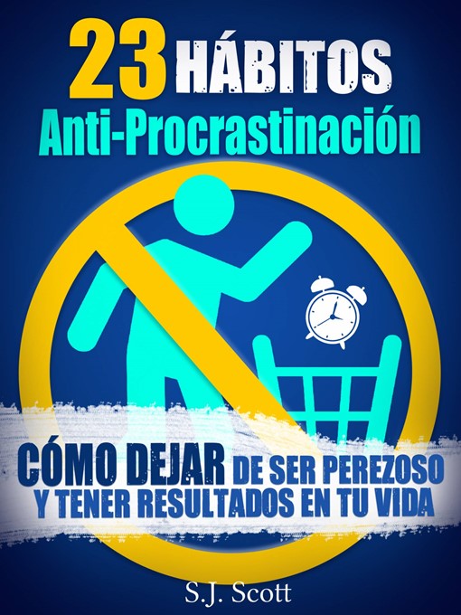 Title details for 23 Hábitos Anti-Procrastinación Cómo Dejar De Ser Perezoso Y Tener Resultados En Tu Vida by S.J. Scott - Available